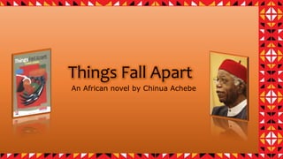 Things Fall Apart
An African novel by Chinua Achebe
 