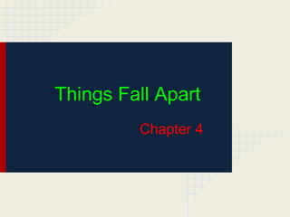 Things Fall Apart
Chapter 4
 