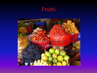 Fruits
 