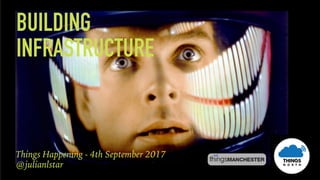 BUILDING
INFRASTRUCTURE
Things Happening - 4th September 2017
@julianlstar
 