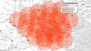 Potential to cover
Greater Manchester
with 30 Gateways
 