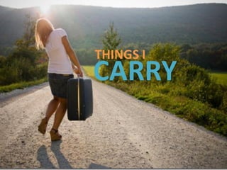 THINGS I
CARRY
 