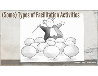 Russ Unger | @russu | GE Capital Americas
(Some) Types of Facilitation Activities
 