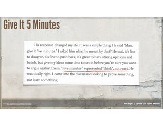 Russ Unger | @russu | GE Capital AmericasSource: https://signalvnoise.com/posts/3124-give-it-five-minutes
Give It 5 Minutes
 