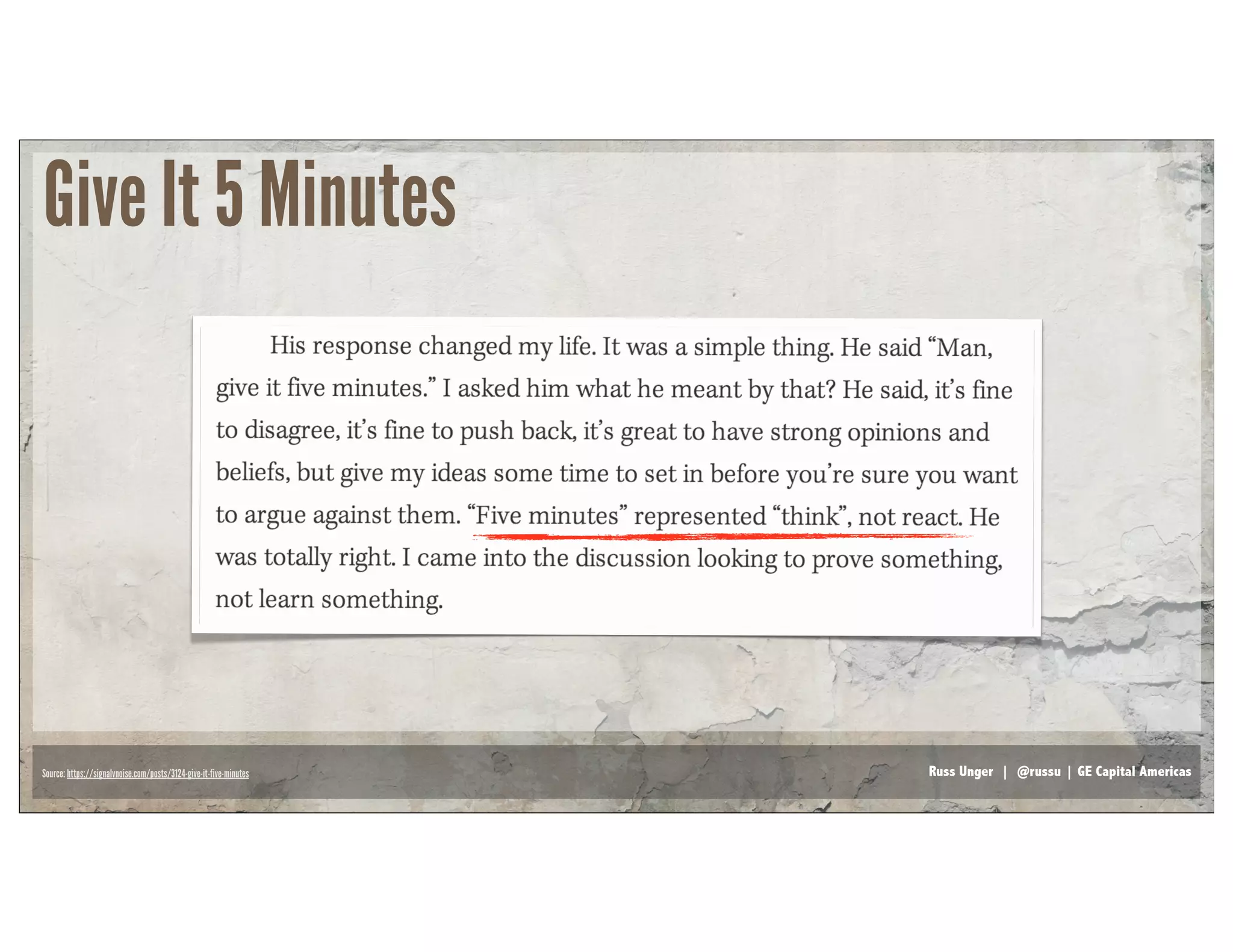 Russ Unger | @russu | GE Capital AmericasSource: https://signalvnoise.com/posts/3124-give-it-five-minutes
Give It 5 Minutes
 