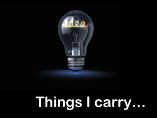 Things I carry…
 
