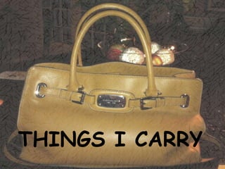 THINGS I CARRY
 