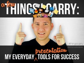 a few
 Things I Carry:
                           #thingsicarry




 My Everyday
              rese ta on
             pToolsnfortiSuccess
                           @empoweredpres
 