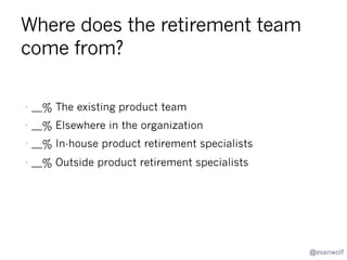 How do organizations respond
when customers protest product
closure?

@evanwolf

 