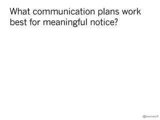 How often do IT organizations and startups have
repeatable practices for shutting down products?

Many
products

Lots of
Experi
ence

Portfolio
Few

Startup
s

Startup
s

Brief

Long

Product Lifespan

@evanwolf

 