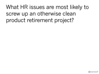 Done

Map

Plan
Signals

Kill?

How?
Stage

Thanks!

Deploy

Close Out

Done

@evanwolf

 