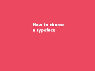 How to choose
a typeface
 