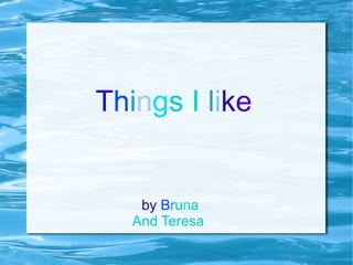 Things I like


    by Bruna
   And Teresa
 