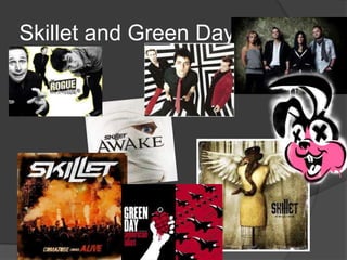 Skillet and Green Day
 