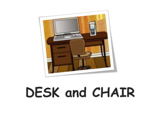 DESK and CHAIR