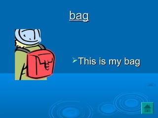 bagbag
This is my bagThis is my bag
 