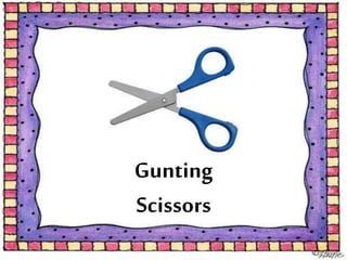 Gunting
Scissors
 