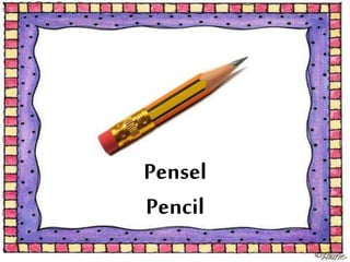 Pensel
Pencil
 