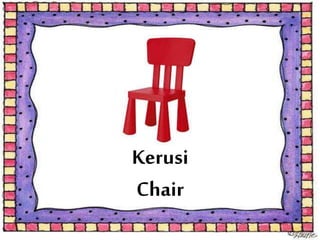 Kerusi
Chair
 