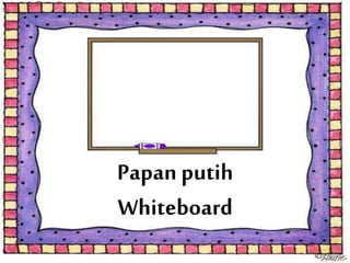 Papan putih
Whiteboard
 
