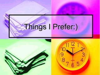 Things I Prefer:)
 