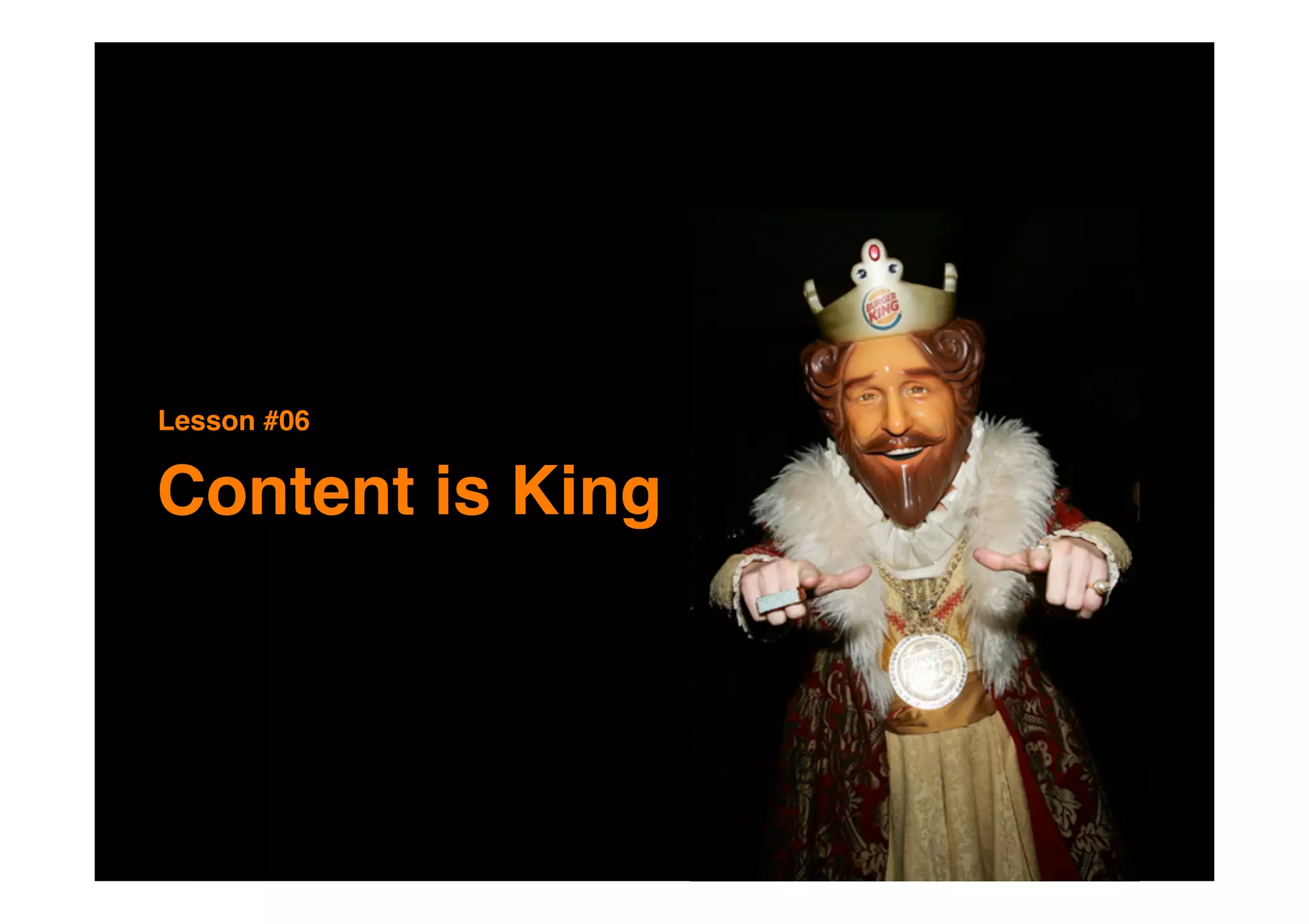 Lesson #06


Content is King
 