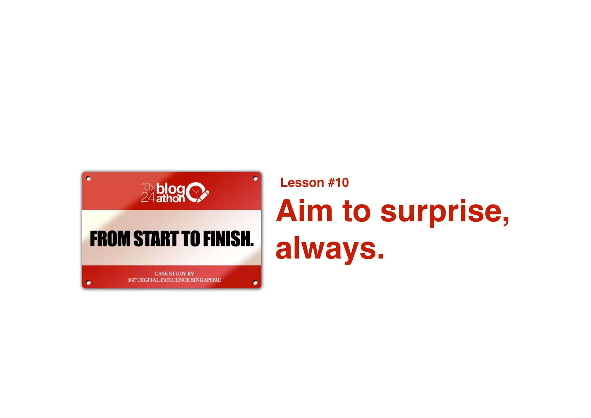 Lesson #10

Aim to surprise,
always.
 