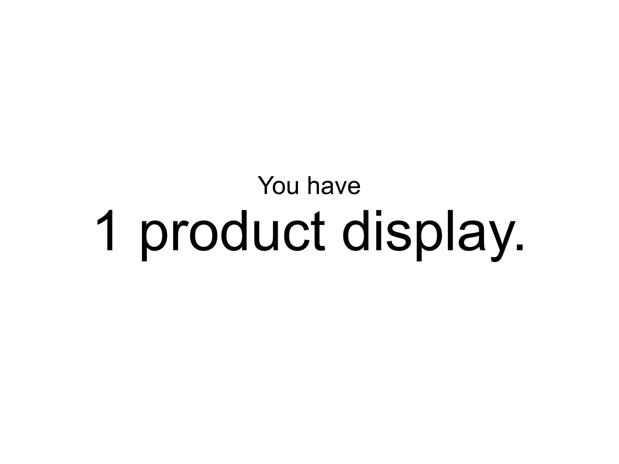 You have

1 product display.
 