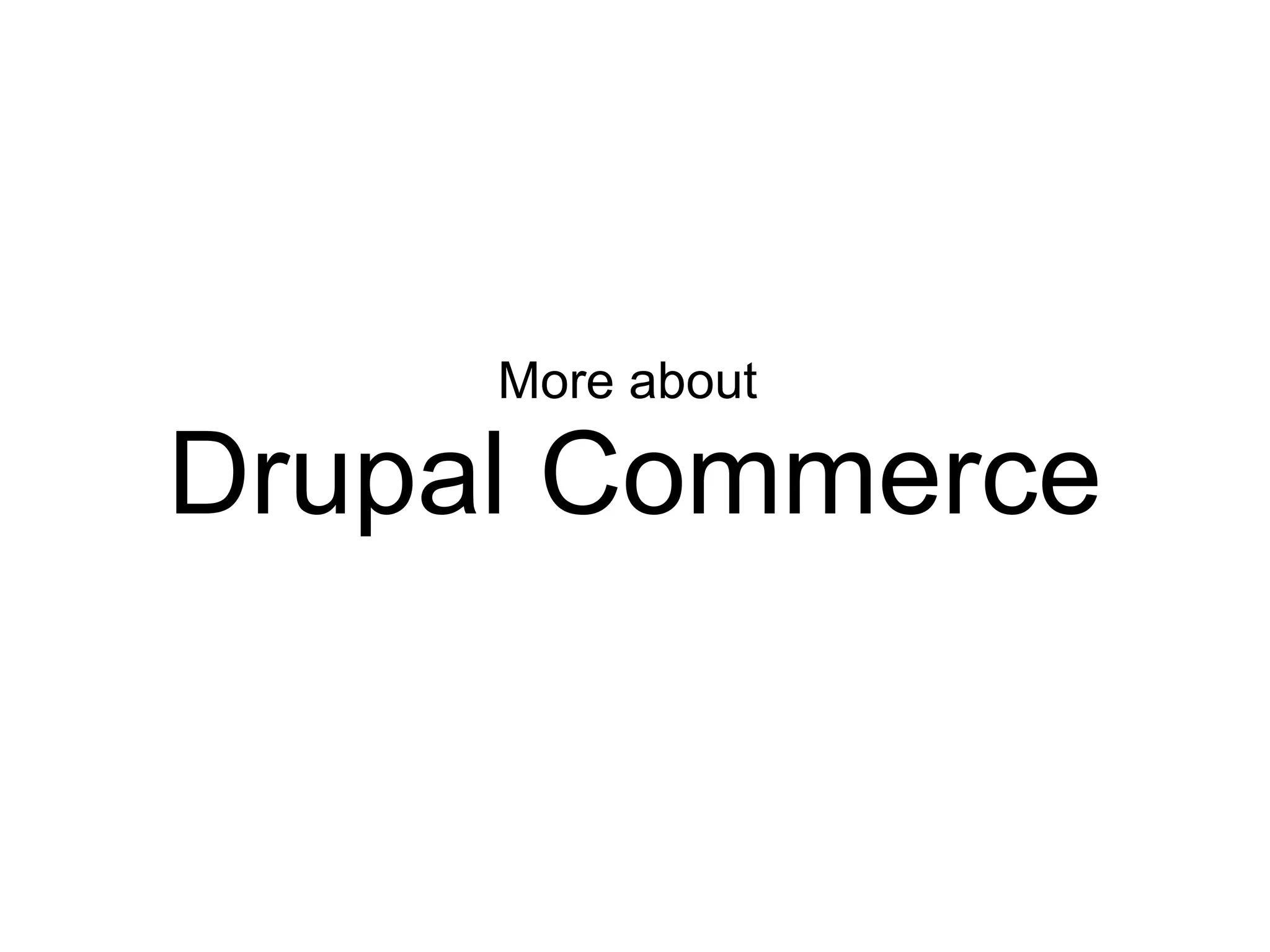 More about

Drupal Commerce
 
