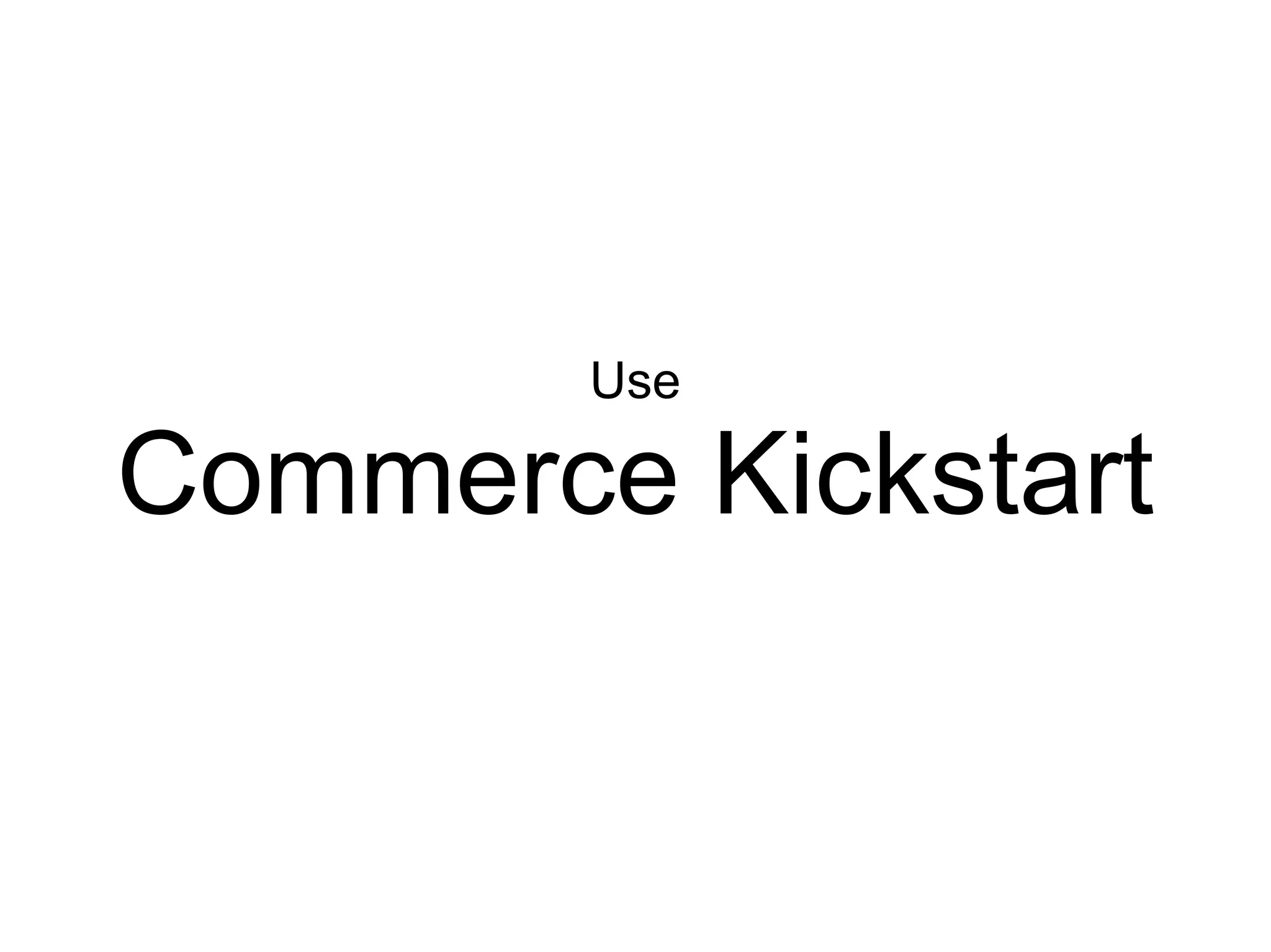 Use

Commerce Kickstart
 