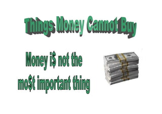 Things Money Cannot Buy