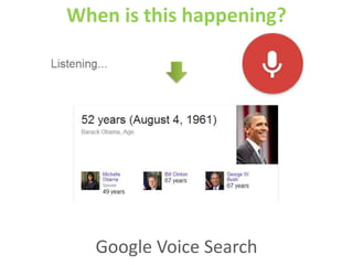 When is this happening?
Google Voice Search
 