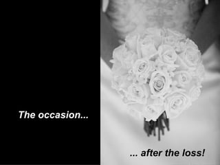 The occasion... ... after the loss! 