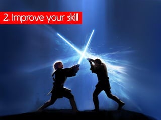 2. Improve your skill
 