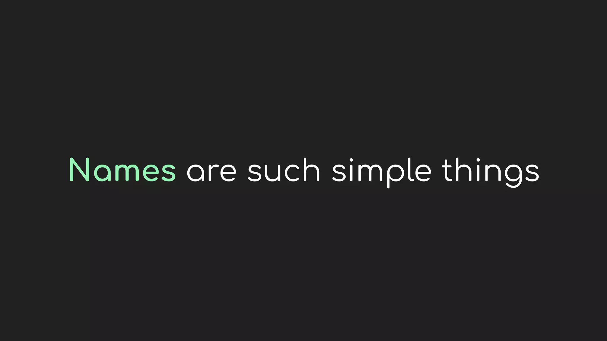 Names are such simple things
 