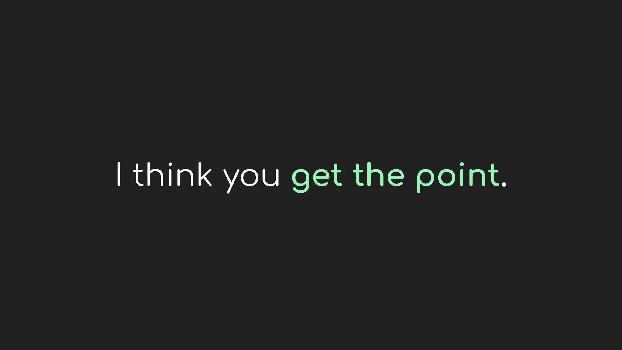 I think you get the point.
 