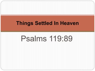 Psalms 119:89
Things Settled In Heaven
 