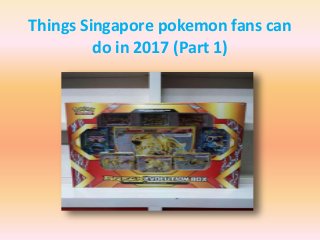 Things Singapore pokemon fans can
do in 2017 (Part 1)
 