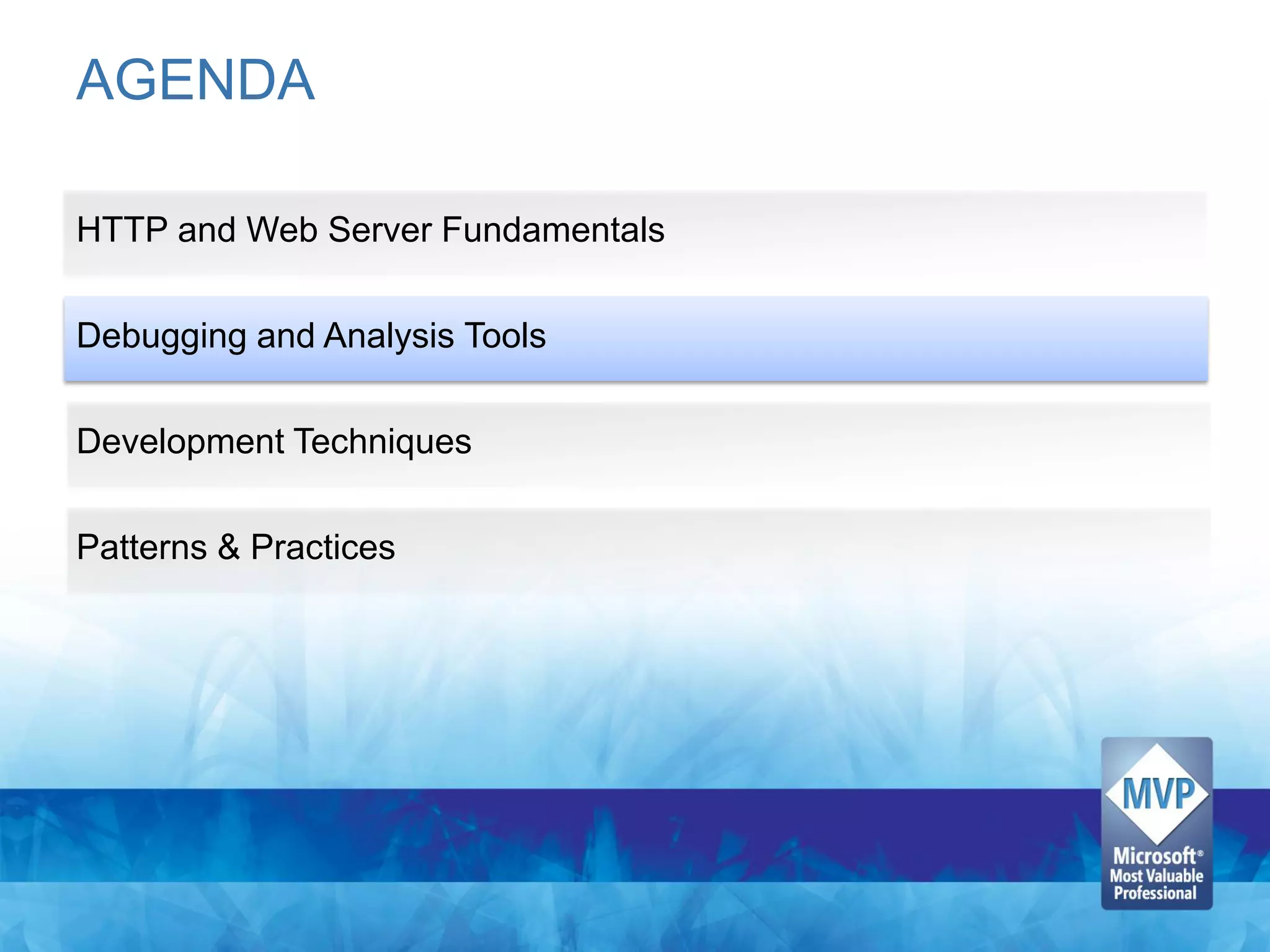 AGENDA

HTTP and Web Server Fundamentals

Debugging and Analysis Tools

Development Techniques

Patterns & Practices
 