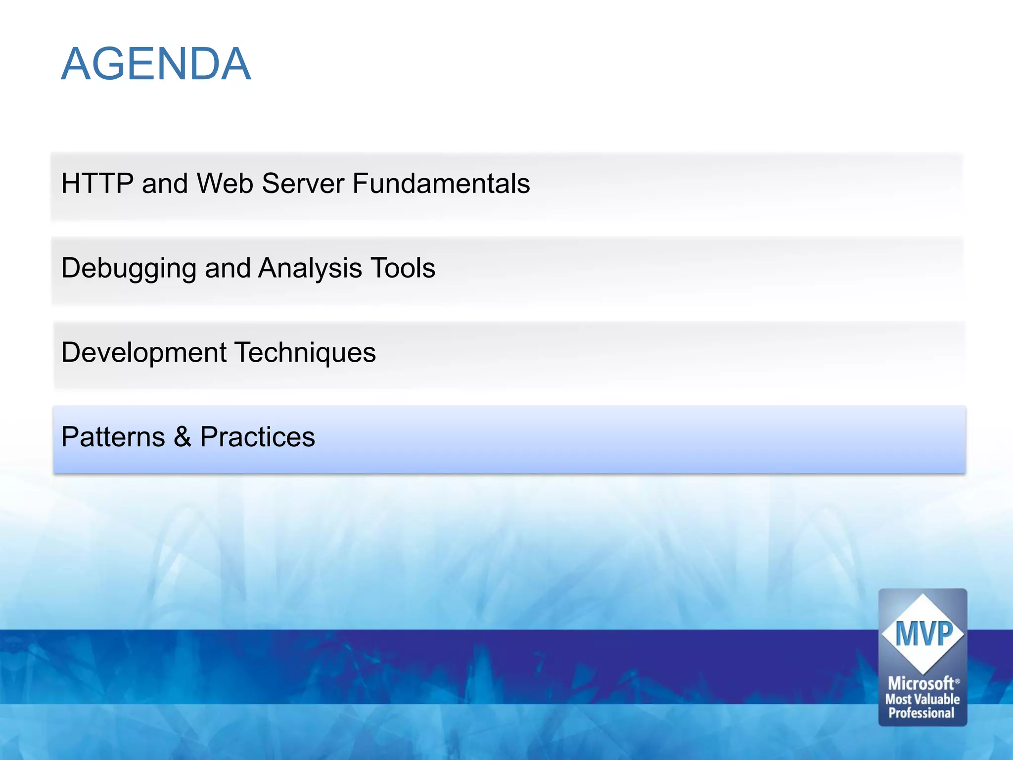 AGENDA

HTTP and Web Server Fundamentals

Debugging and Analysis Tools

Development Techniques

Patterns & Practices
 