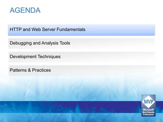 AGENDA

HTTP and Web Server Fundamentals

Debugging and Analysis Tools

Development Techniques

Patterns & Practices
 
