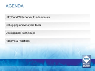 AGENDA

HTTP and Web Server Fundamentals

Debugging and Analysis Tools

Development Techniques

Patterns & Practices
 