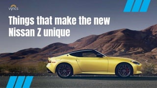 Things that make the new Nissan Z unique