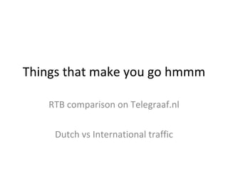 Things that make you go hmmm RTB comparison on Telegraaf.nl Dutch vs International traffic 
