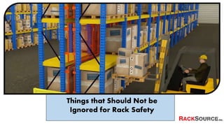 Things that Should Not be
Ignored for Rack Safety
 