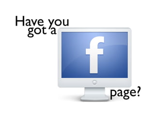 Have you
got a
page?
 