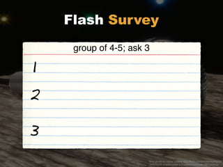 1
2
3
ﬂickr photo by dgray_xplane http://ﬂickr.com/photos/davegray/
147874576 shared under a Creative Commons (BY) license
Flash Survey
group of 4-5; ask 3
 