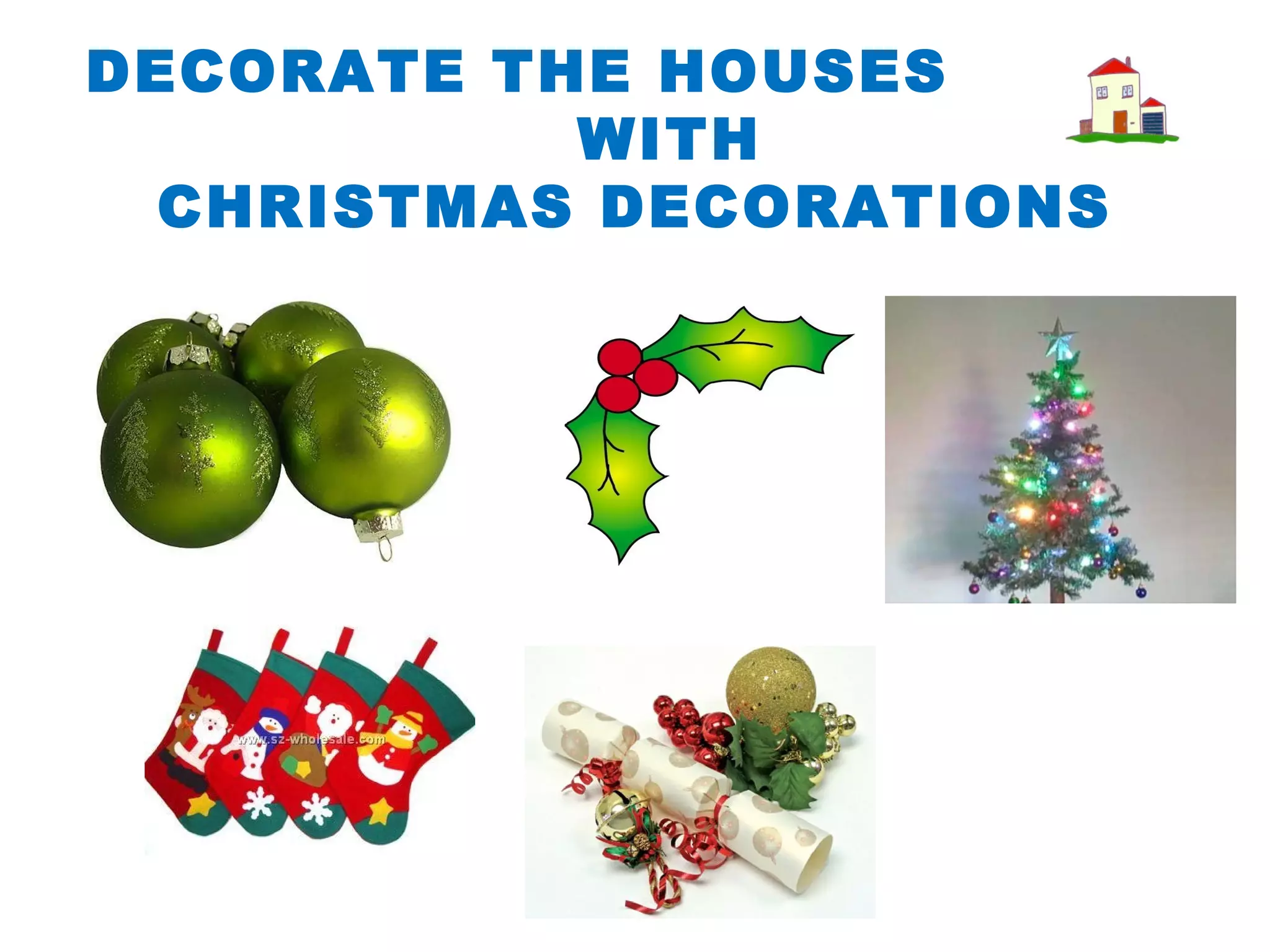 DECORATE THE HOUSES WITH CHRISTMAS DECORATIONS