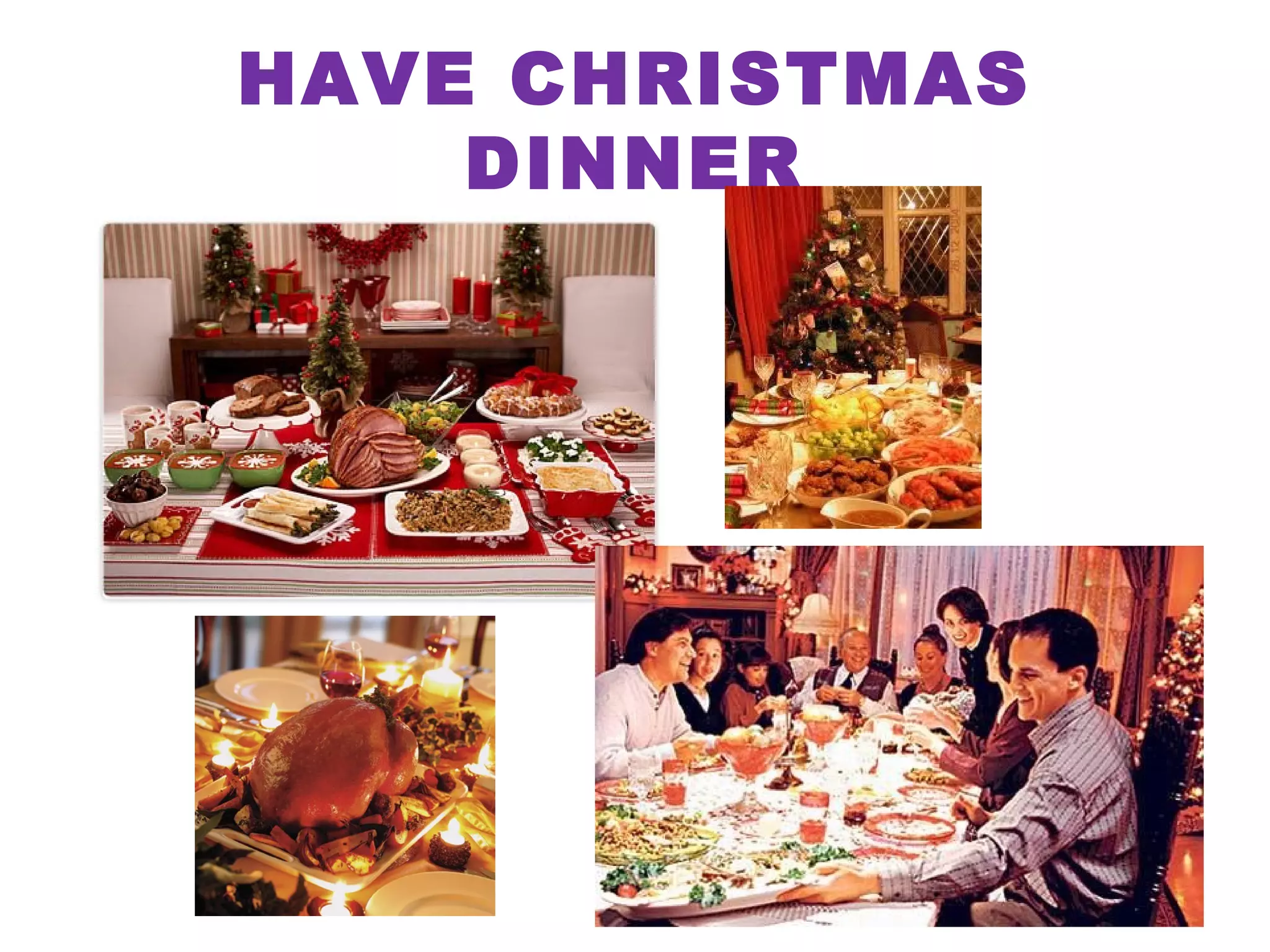 HAVE CHRISTMAS DINNER