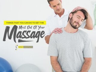 Things That You Can Do To Get The Most Out Of Your Massage